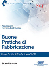 Buone pratiche di fabbricazione. Linee guida AFI. Vol. 18