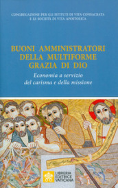 Buoni amministratori della multiforme grazia di Dio. Economia a servizio del carisma e della missione