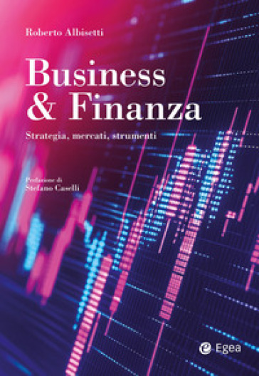 Business &amp; Finanza. Strategia, mercati, strumenti - Roberto Albisetti