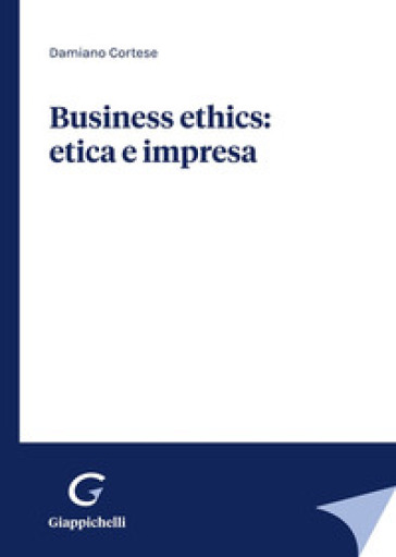 Business ethics: etica e impresa - Damiano Cortese