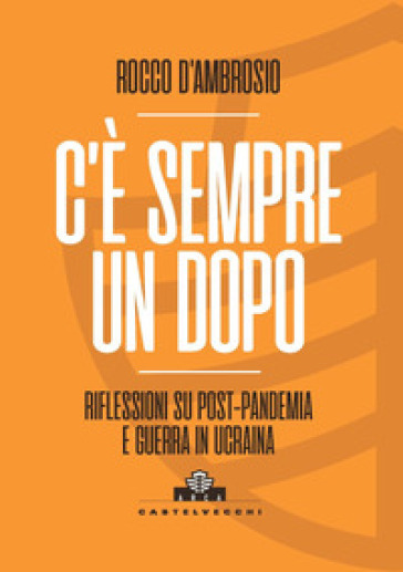 C'è sempre un dopo. Riflessioni su post-pandemia e guerra in Ucraina - Rocco D