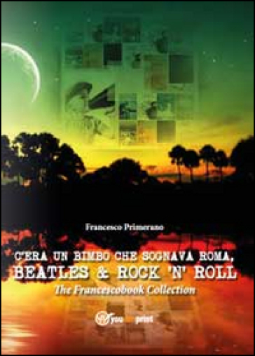 C'era un bimbo che sognava Roma, Beatles &amp; rock 'n' roll - Francesco Primerano