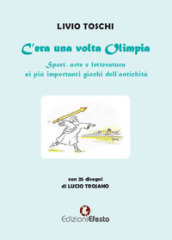 C era una volta Olimpia. Sport, arte e letteratura ai più importanti giochi dell antichità