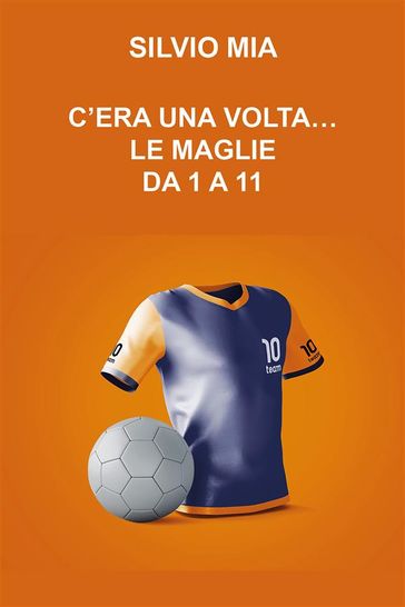 C'era una volta...le maglie da 1 a 11 - Silvio Mia