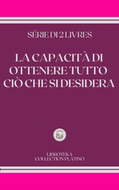 LA CAPACITÀ DI OTTENERE TUTTO CIÒ CHE SI DESIDERA