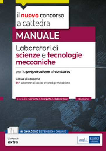 CCB/17 Laboratori di scienze e tecnologie meccaniche. Manuale per la preparazione al concorso. Con contenuti extra - Diego Scarpetta - Filippo Scarpetta - Silvia Babbini Rossi