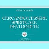 CERCANDO L ESSERE SPIRITUALE DENTRO DI TE (SERIE DI 2 LIBRI)