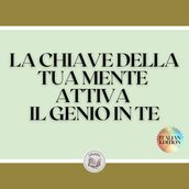 LA CHIAVE DELLA TUA MENTE ATTIVA IL GENIO IN TE