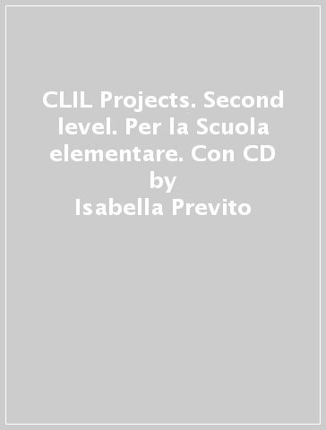 CLIL Projects. Second level. Per la Scuola elementare. Con CD - Isabella Previto