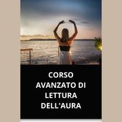 CORSO AVANZATO DI LETTURA DELL AURA