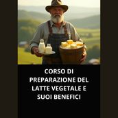 CORSO DI PREPARAZIONE DEL LATTE VEGETALE E SUOI BENEFICI