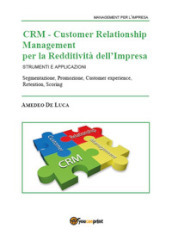 CRM Customer Relationship Management per la redditività dell impresa. Strumenti e applicazioni