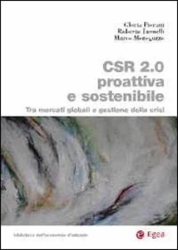 CSR 2.0 proattiva e sostenibile. Tra mercati globali e gestione della crisi - Roberto Jannelli - Marco Meneguzzo - Gloria Fiorani