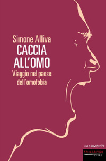 Caccia all'omo. Viaggio nel paese dell'omofobia - Simone Alliva