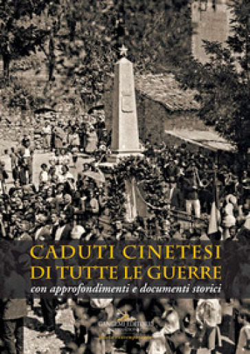 Caduti cinetesi di tutte le guerre. Con approfondimenti e documenti storici