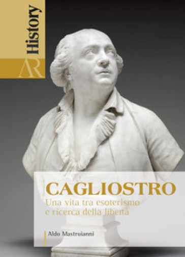 Cagliostro. Una vita tra esoterismo e ricerca della libertà - Aldo Mastroianni