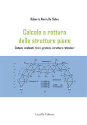 Calcolo e rottura delle strutture piane. Sistemi intelaiati, travi, graticci, strutture reticolari