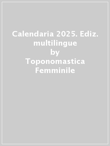 Calendaria 2025. Ediz. multilingue - Toponomastica Femminile