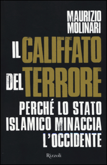 Il Califfato del terrore. Perché lo Stato islamico minaccia l'Occidente - Maurizio Molinari