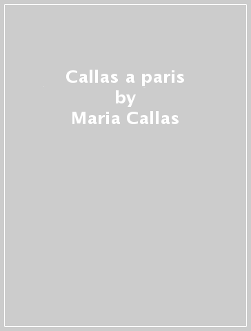 Callas a paris - Maria Callas