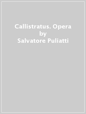 Callistratus. Opera - Salvatore Puliatti