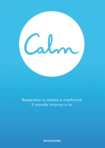 Calm. Rasserena la mente e trasforma il mondo intorno a te - Michael Acton Smith