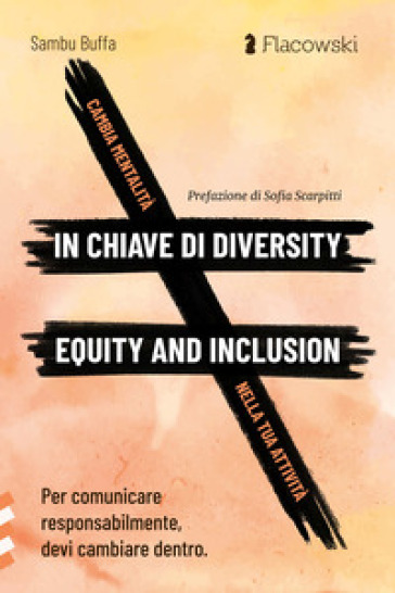 Cambia mentalità in chiave di diversity, equity and inclusion nella tua attività. Per comunicare responsabilmente, devi cambiare dentro - Sambu Buffa