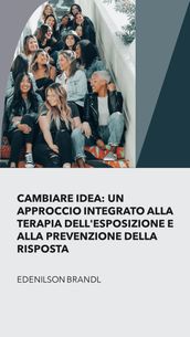 Cambiare Idea: un Approccio integrato alla Terapia Dell esposizione e alla Prevenzione della Risposta