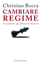 Cambiare regime. La sinistra e gli ultimi 45 dittatori