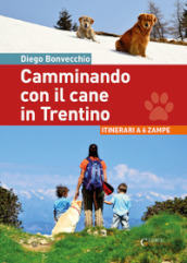 Camminando con il cane in Trentino. Itinerari a 6 zampe