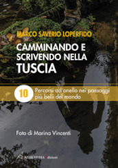 Camminando e scrivendo nella Tuscia. 10 percorsi ad anello nei paesaggi più belli del mondo