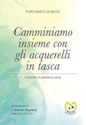 Camminiamo insieme con gli acquerelli in tasca. Il sinodo in parole e versi