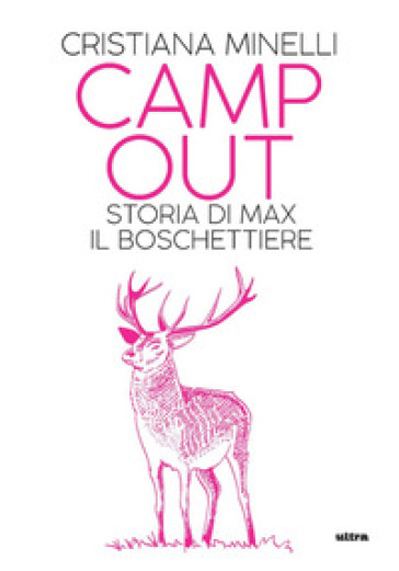 Camp Out. Storia di Max, il boschettiere - Cristiana Minelli