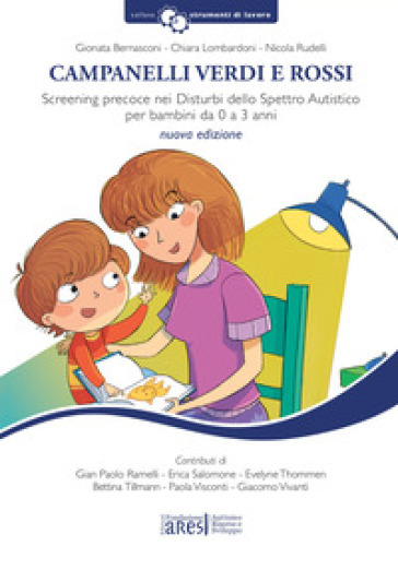 Campanelli verdi e rossi. Screening precoce nei disturbi dello spettro autistico per bambini da 0 a 3 anni. Con Materiale a stampa miscellaneo - Gionata Bernasconi - Chiara Lombardoni - Nicola Rudelli