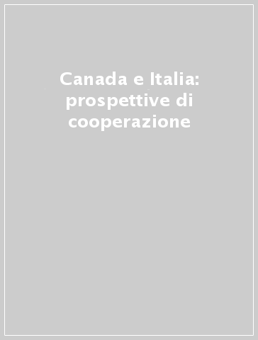 Canada e Italia: prospettive di cooperazione