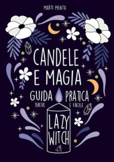 Candele e magia. Guida pratica, breve e facile - Marti Menta