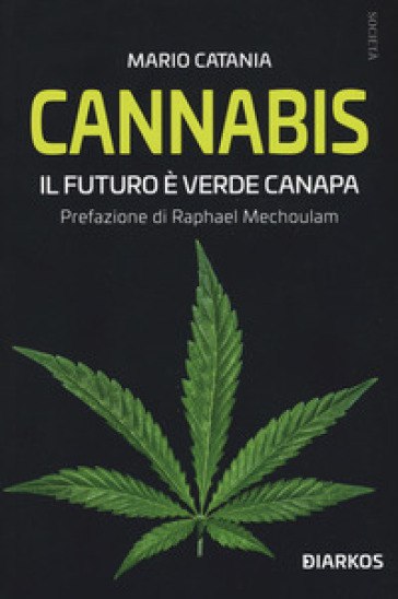 Cannabis. Il futuro è verde canapa - Mario Catania