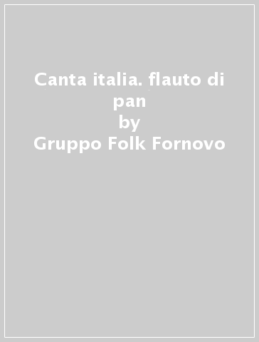 Canta italia. flauto di pan - Gruppo Folk Fornovo