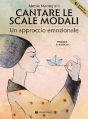 Cantare le scale modali. Un approccio emozionale. Include 84 esercizi. Con audio in download