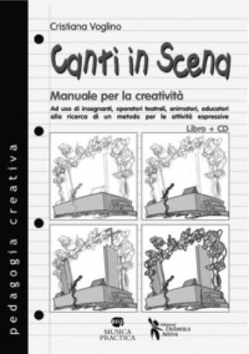 Canti in scena. Manuale per la creatività. Con CD Audio - Cristiana Voglino