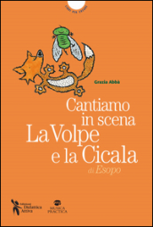 Cantiamo in scena. La volpe e la cicala di Esopo. Con MP3 su sito web