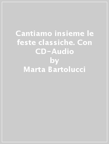 Cantiamo insieme le feste classiche. Con CD-Audio - Marta Bartolucci