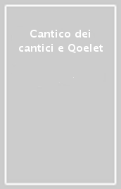 Cantico dei cantici e Qoelet