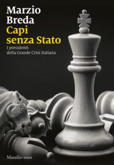 Capi senza Stato. I presidenti della grande crisi italiana - Marzio Breda