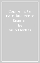 Capire l arte. Ediz. blu. Per le Scuole superiori. Con ebook. Con espansione online. Vol. 3: Il Quattrocento e il Cinquecento