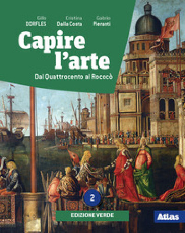 Capire l'arte. Ediz. verde. Per le Scuole superiori. Con e-book. Con espansione online. Vol. 2 - Gillo Dorfles - Gabrio Pieranti