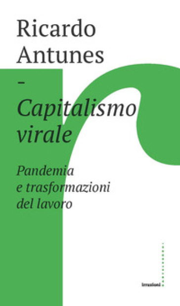 Capitalismo virale. Pandemia e trasformazioni del lavoro - Ricardo Antunes