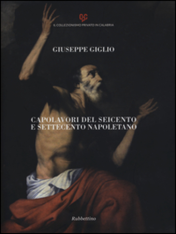 Capolavori del Seicento e Settecento napoletano. Ediz. illustrata - Giuseppe Giglio