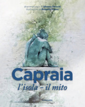 Capraia: l isola, il mito. Tre drammaturgie per un teatro nella sorprendente magia di un isola