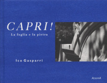 Capri! La foglia e la pietra. Ediz. illustrata - Ico Gasparri